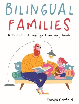 Bilingual Families: A Practical Language Planning Guide by Crisfield, Eowyn