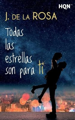 Todas las estrellas son para ti by de la Rosa, J.