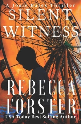 Silent Witness: A Josie Bates Thriller by Forster, Rebecca