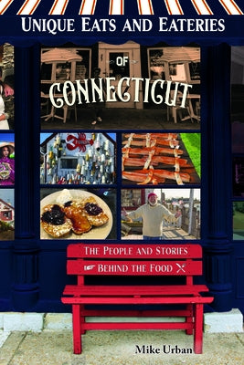 Unique Eats and Eateries of Connecticut: The People and Stories Behind the Food Paperback Reedy Press