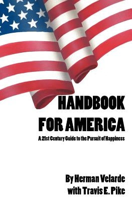 Handbook for America: a 21st Century Guide to the Pursuit of Happiness Paperback Createspace Independent Publishing Platform