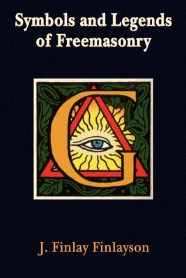 Symbols and Legends of Freemasonry by Finlayson, J. Finlay