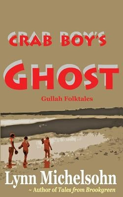Crab Boy's Ghost: Gullah Folktales from Murrells Inlet's Brookgreen Gardens in the South Carolina Lowcountry Paperback Createspace Independent Publishing Platform