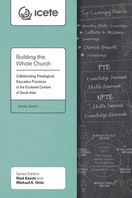 Building the Whole Church: Collaborating Theological Education Practices in the Ecclesial Context of South Asia by Jaison, Jessy