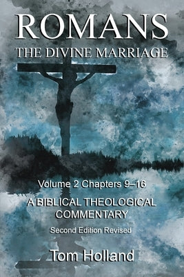 Romans The Divine Marriage Volume 2 Chapters 9-16: A Biblical Theological Commentary, Second Edition Revised Paperback Apiary Publishing Ltd
