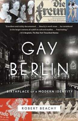 Gay Berlin: Birthplace of a Modern Identity by Beachy, Robert