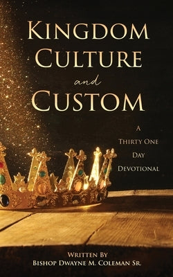 Kingdom Culture and Custom: A Thirty One Day Devotional Paperback Xulon Press
