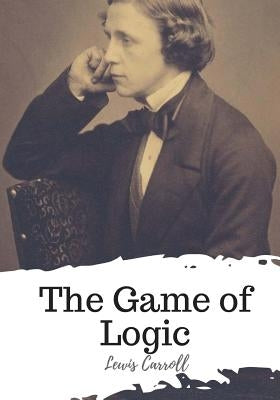 The Game of Logic Paperback Createspace Independent Publishing Platform