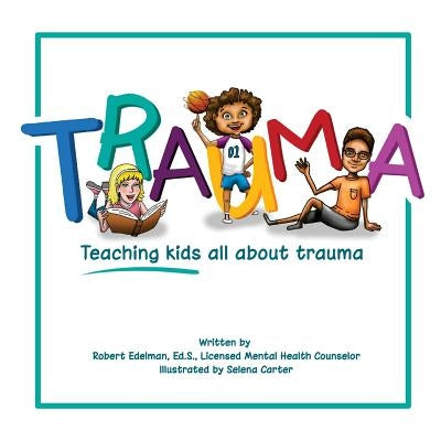 Trauma: Teaching kids all about trauma by Carter, Selena