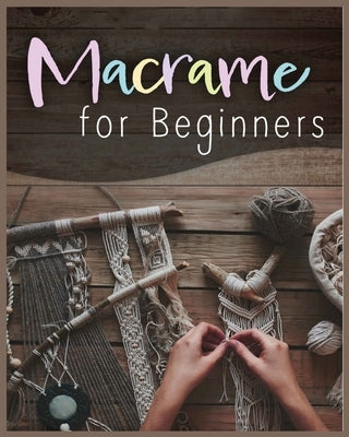 Macramé for Beginners: Step-by-Step Projects for the New Knot Artist by Townsend, Laurie