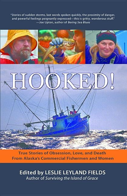 Hooked!: True Stories of Obsession, Love, and Death From Alaska's Commercial Fishermen and Women by Fields, Leslie Leyland