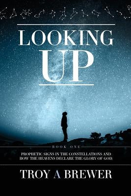 Looking Up: Prophetic signs in the constellations and how the heavens declare the glory of God. Paperback Open Door Fellowship Ministries