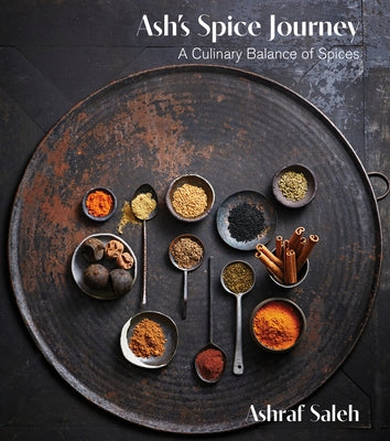 Ash's Spice Journey: A Culinary Balance of Spices by Saleh, Ashraf