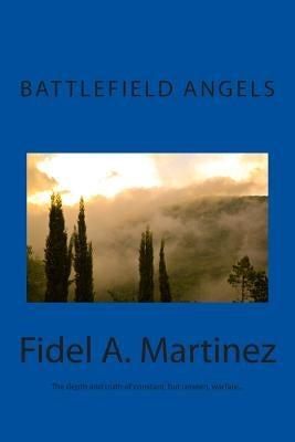 Battlefield Angels: What would you do if you saw Angels fighting on your behalf? Paperback Createspace Independent Publishing Platform