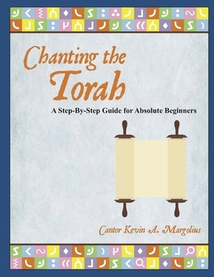 Chanting the Torah: A Step-By-Step Guide for Absolute Beginners by Margolius, Kevin