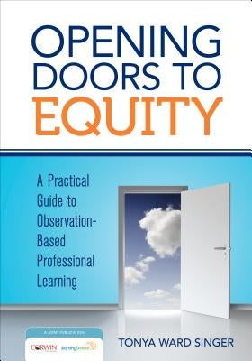 Opening Doors to Equity: A Practical Guide to Observation-Based Professional Learning Paperback Corwin Publishers