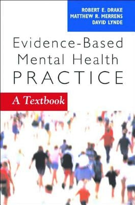Evidence-Based Mental Health Practice: A Textbook by Drake, Robert E.
