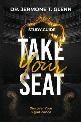 Take Your Seat Study Guide: Discover Your Significance by Glenn, Jermone