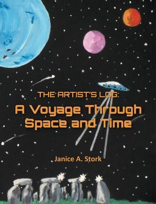 The Artist's Log: A Voyage Through Space and Time by Stork, Janice A.