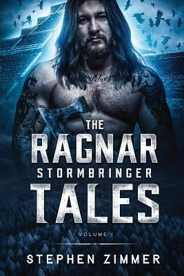 The Ragnar Stormbringer Tales: Volume I by Zimmer, Stephen