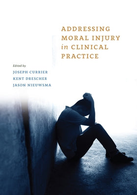 Addressing Moral Injury in Clinical Practice by Currier, Joseph M.