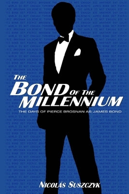 The Bond of The Millennium: The Days of Pierce Brosnan as James Bond Paperback Independently Published