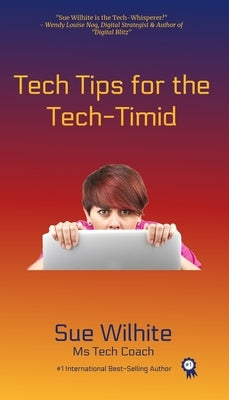 Tech Tips for the Tech-Timid by Wilhite, Sue