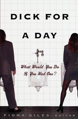 Dick for a Day: What Would You Do If You Had One? by Giles, Fiona