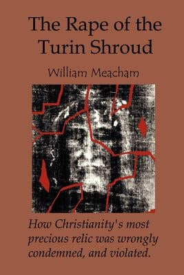 The Rape of the Turin Shroud by Meacham, William