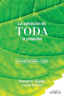 La salvación de toda la creación: La ecología del pecado y la gracia by Snyder, Howard A.