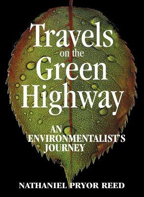 Travels on the Green Highway: An Environmentalist's Journey by Reed, Nathaniel Pryor