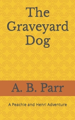 The Graveyard Dog: A Peachie and Henri Adventure Paperback Independently Published