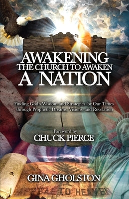 Awakening the Church to Awaken a Nation: Finding God's Wisdom and Strategies for Our Times through Prophetic Dreams, Visions, and Revelation Paperback Independently Published