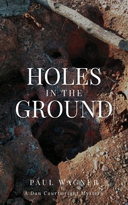 Holes in the Ground: A Dan Courtwright Mystery Paperback Albicaulis Books