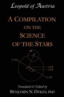 A Compilation on the Science of the Stars by Dykes, Benjamin N.
