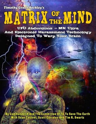 Matrix Of The Mind: UFO Abductions - MK Ultra - And Electronic Harassment Technology Designed To Warp Your Brain Paperback Global Communications