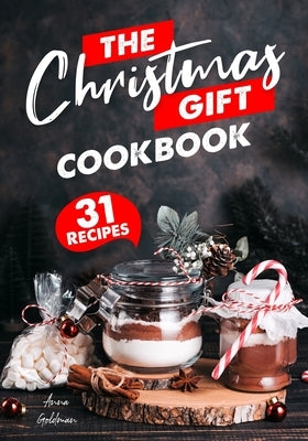 The Christmas Gift Cookbook: 31 Delicious Christmas Gifts, From the Kitchen Paperback Independently Published