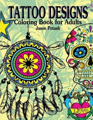 Tattoo Designs Coloring Book For Adults by Potash, Jason