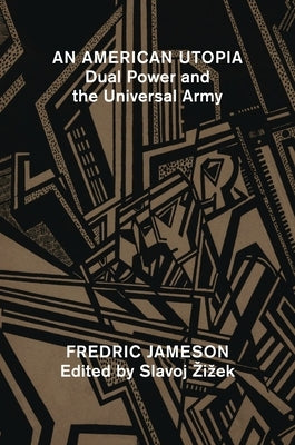 An American Utopia: Dual Power and the Universal Army by Jameson, Fredric
