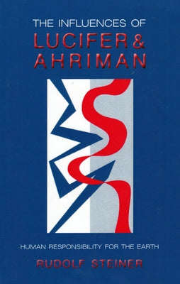 The Influences of Lucifer and Ahriman: Human Responsibility for the Earth (Cw 191, 193) Paperback Steiner Books