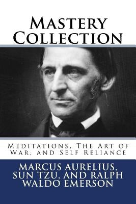 Mastery Collection: Meditations, The Art of War, and Self Reliance Paperback Createspace Independent Publishing Platform