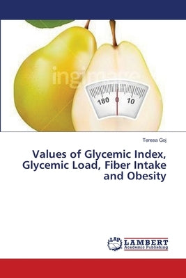Values of Glycemic Index, Glycemic Load, Fiber Intake and Obesity Paperback LAP Lambert Academic Publishing