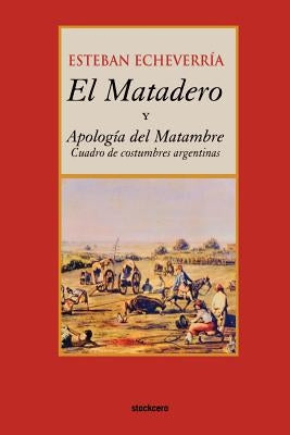 El matadero (y apologia del matambre) by Echeverria, Esteban