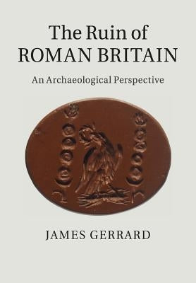 The Ruin of Roman Britain: An Archaeological Perspective Paperback Cambridge University Press