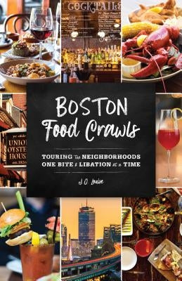 Boston Food Crawls: Touring the Neighborhoods One Bite & Libation at a Time by Louise, J. Q.