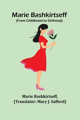 Marie Bashkirtseff (From Childhood to Girlhood) Paperback Alpha Edition