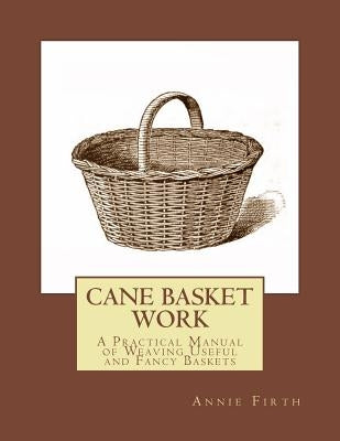 Cane Basket Work: A Practical Manual of Weaving Useful and Fancy Baskets by Chambers, Roger