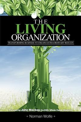 The Living Organization: Transforming Business to Create Extraordinary Results Paperback Quantum Leaders Publishing