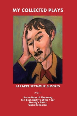 My Collected Plays by Simckes, Lazarre Seymour