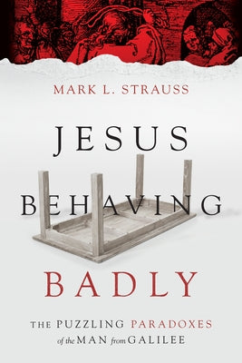Jesus Behaving Badly: The Puzzling Paradoxes of the Man from Galilee Paperback IVP Books